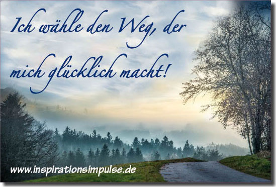 Ich wähle den Weg, der mich glücklich macht! inspirationsimpulse.de
