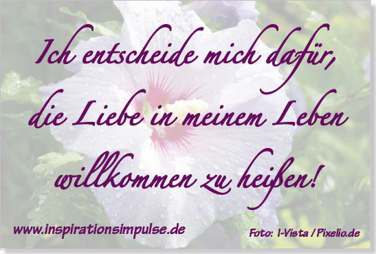 Ich entscheide mich dafür, die Liebe in meinem Leben willkommen zu